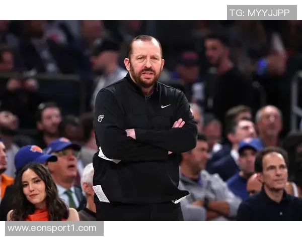 布朗执掌尼克斯后球队蜕变与锡伯杜时代的鲜明对比分析